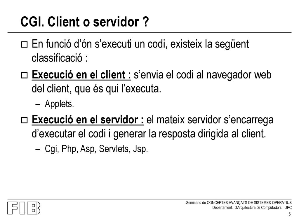 CGI. Client o servidor En funció d’ón s’executi un codi, existeix la següent classificació :