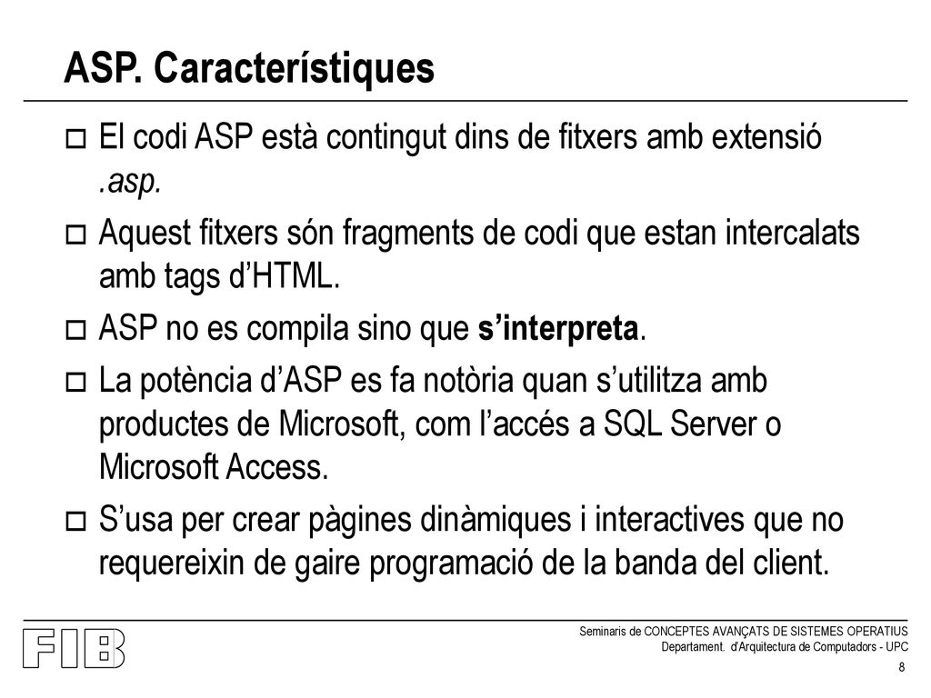 ASP. Característiques El codi ASP està contingut dins de fitxers amb extensió .asp.