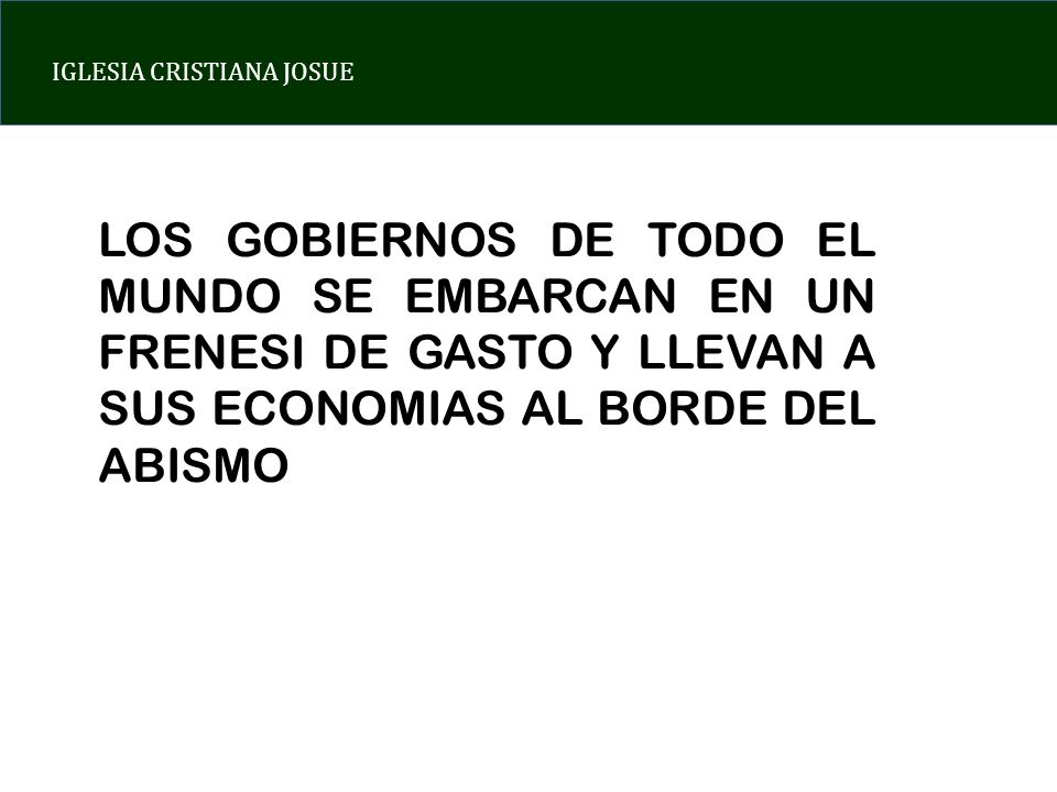 LOS GOBIERNOS DE TODO EL MUNDO SE EMBARCAN EN UN FRENESI DE GASTO Y LLEVAN A SUS ECONOMIAS AL BORDE DEL ABISMO