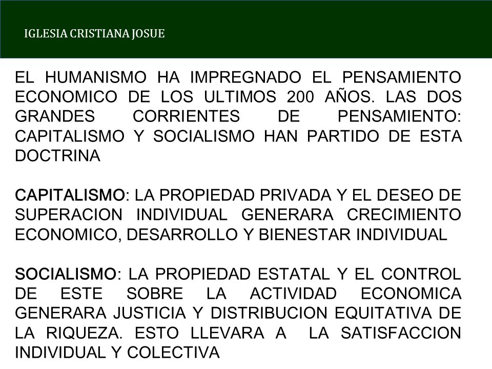 EL HUMANISMO HA IMPREGNADO EL PENSAMIENTO ECONOMICO DE LOS ULTIMOS 200 AÑOS. LAS DOS GRANDES CORRIENTES DE PENSAMIENTO: CAPITALISMO Y SOCIALISMO HAN PARTIDO DE ESTA DOCTRINA