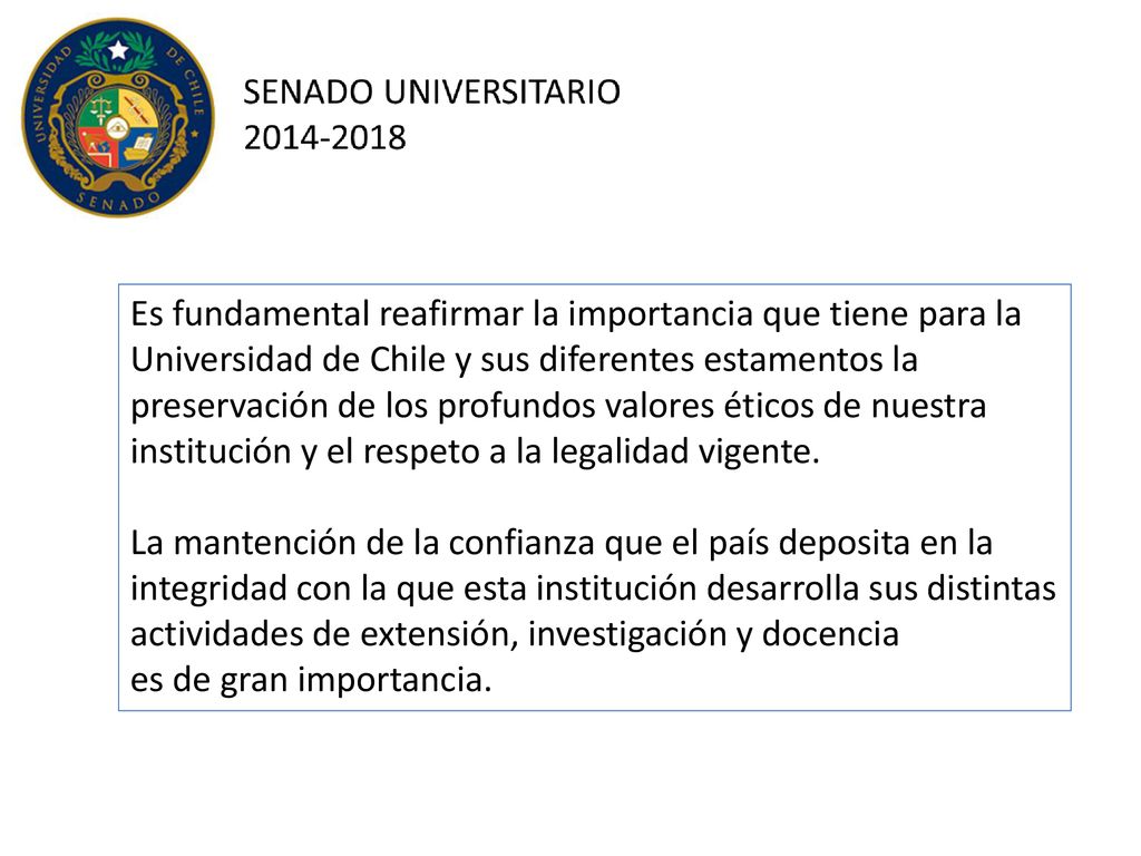 Es fundamental reafirmar la importancia que tiene para la Universidad de Chile y sus diferentes estamentos la preservación de los profundos valores éticos de nuestra institución y el respeto a la legalidad vigente.