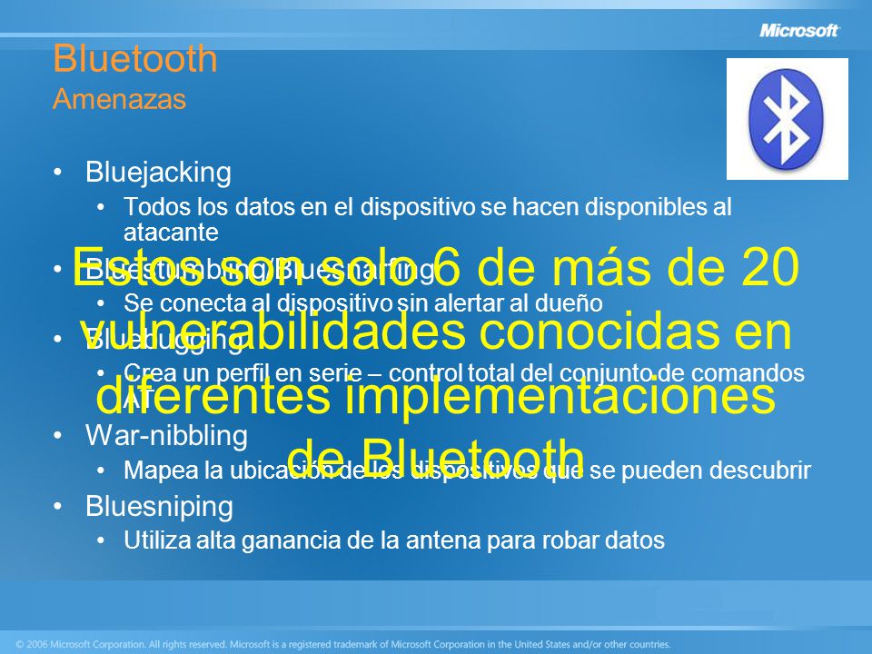 Bluetooth Amenazas Bluejacking. Todos los datos en el dispositivo se hacen disponibles al atacante.