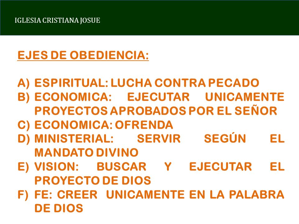 EJES DE OBEDIENCIA: ESPIRITUAL: LUCHA CONTRA PECADO. ECONOMICA: EJECUTAR UNICAMENTE PROYECTOS APROBADOS POR EL SEÑOR.