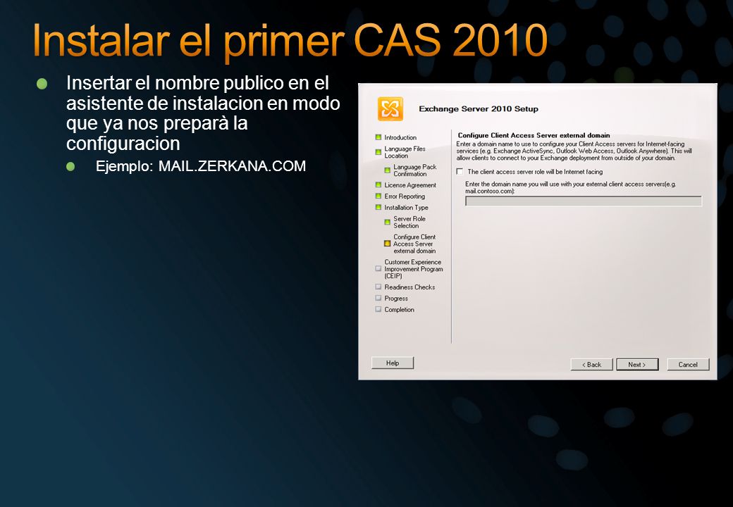 Instalar el primer CAS 2010 Insertar el nombre publico en el asistente de instalacion en modo que ya nos preparà la configuracion.