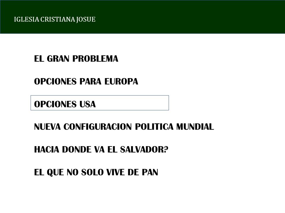 EL GRAN PROBLEMA OPCIONES PARA EUROPA. OPCIONES USA. NUEVA CONFIGURACION POLITICA MUNDIAL. HACIA DONDE VA EL SALVADOR