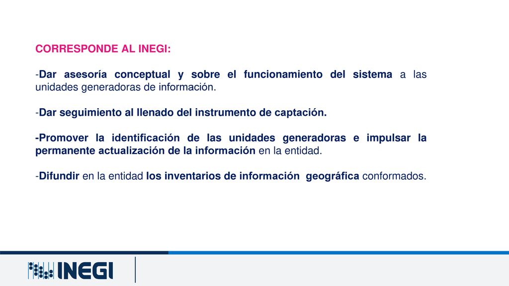 CORRESPONDE AL INEGI: -Dar asesoría conceptual y sobre el funcionamiento del sistema a las unidades generadoras de información.
