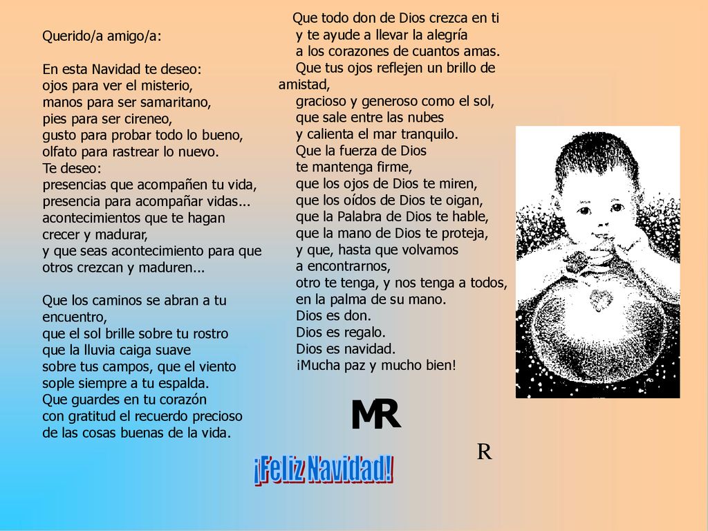 Que todo don de Dios crezca en ti y te ayude a llevar la alegría a los corazones de cuantos amas. Que tus ojos reflejen un brillo de amistad, gracioso y generoso como el sol, que sale entre las nubes y calienta el mar tranquilo. Que la fuerza de Dios