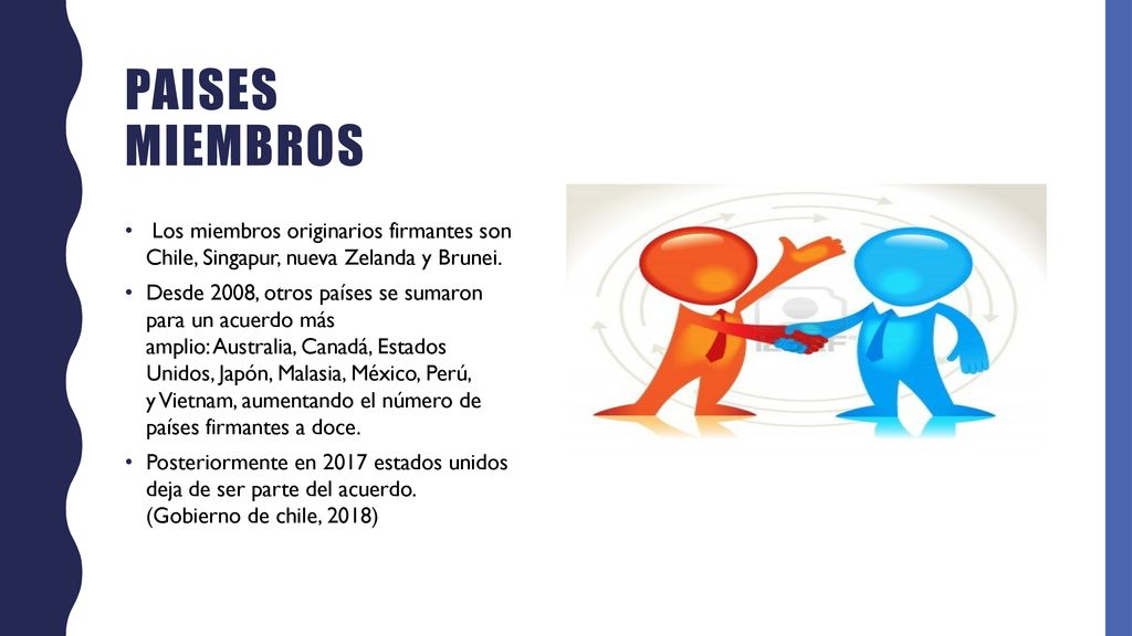 PAISES MIEMBROS Los miembros originarios firmantes son Chile, Singapur, nueva Zelanda y Brunei.