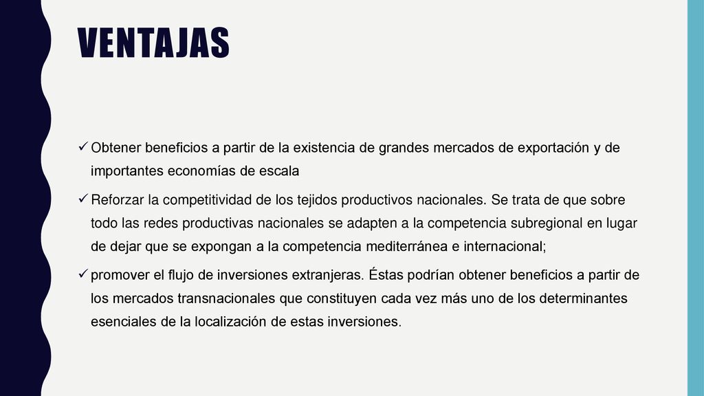 ventajas Obtener beneficios a partir de la existencia de grandes mercados de exportación y de importantes economías de escala.