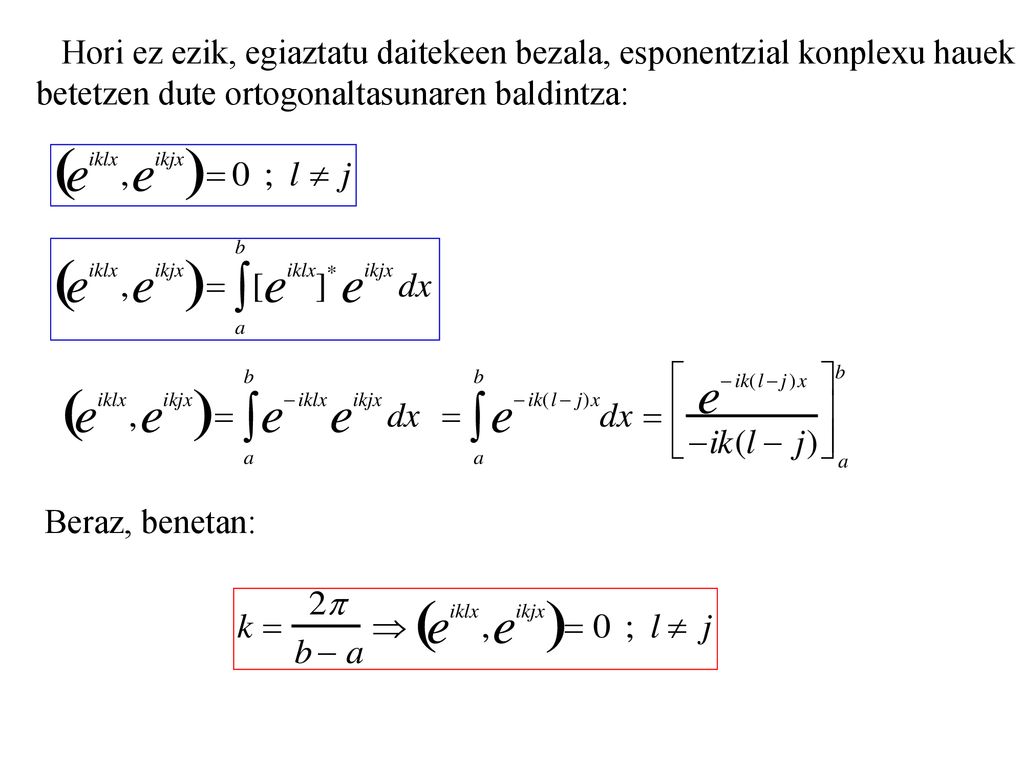 Hori ez ezik, egiaztatu daitekeen bezala, esponentzial konplexu hauek