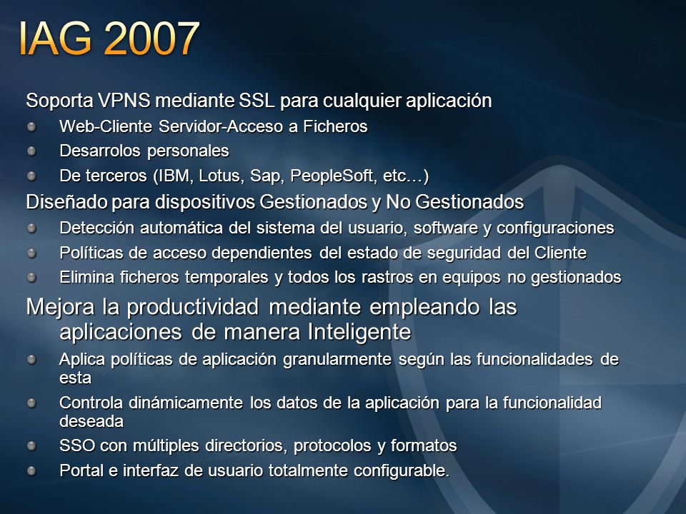 IAG 2007 Soporta VPNS mediante SSL para cualquier aplicación. Web-Cliente Servidor-Acceso a Ficheros.