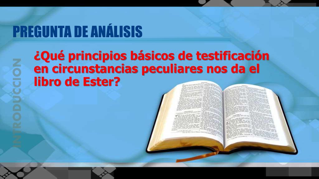 PREGUNTA DE ANÁLISIS ¿Qué principios básicos de testificación en circunstancias peculiares nos da el libro de Ester