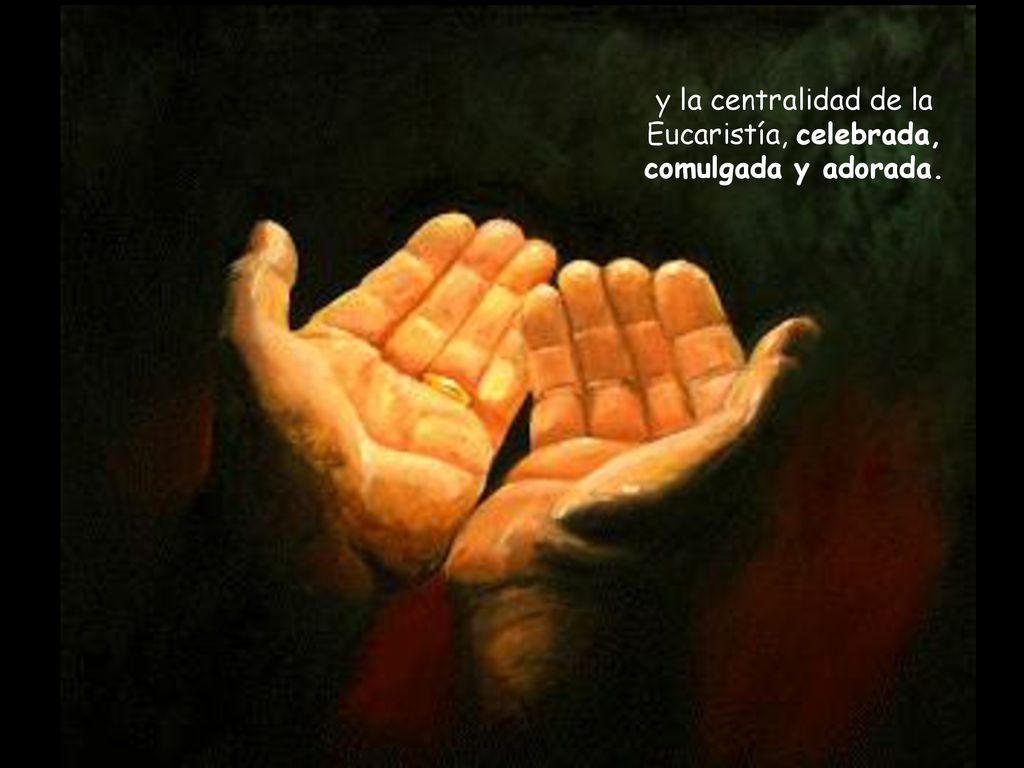 y la centralidad de la Eucaristía, celebrada, comulgada y adorada.