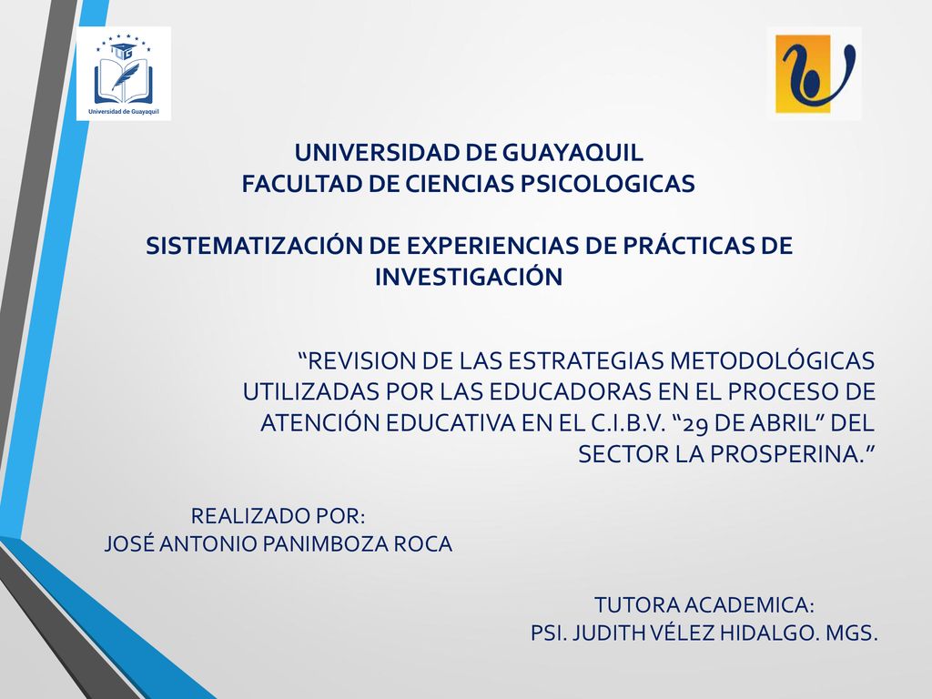 UNIVERSIDAD DE GUAYAQUIL FACULTAD DE CIENCIAS PSICOLOGICAS SISTEMATIZACIÓN DE EXPERIENCIAS DE PRÁCTICAS DE INVESTIGACIÓN
