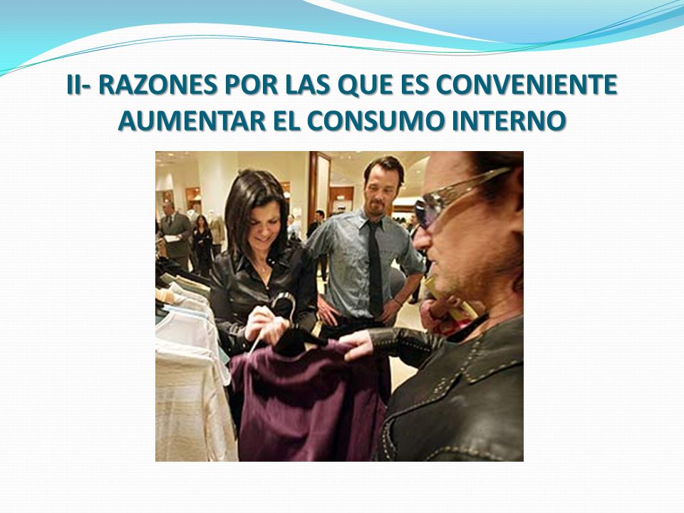 II- RAZONES POR LAS QUE ES CONVENIENTE AUMENTAR EL CONSUMO INTERNO