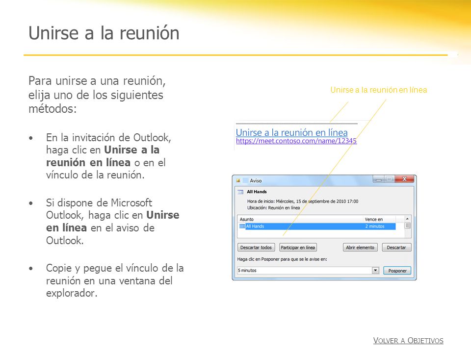 Unirse a la reunión Para unirse a una reunión, elija uno de los siguientes métodos: