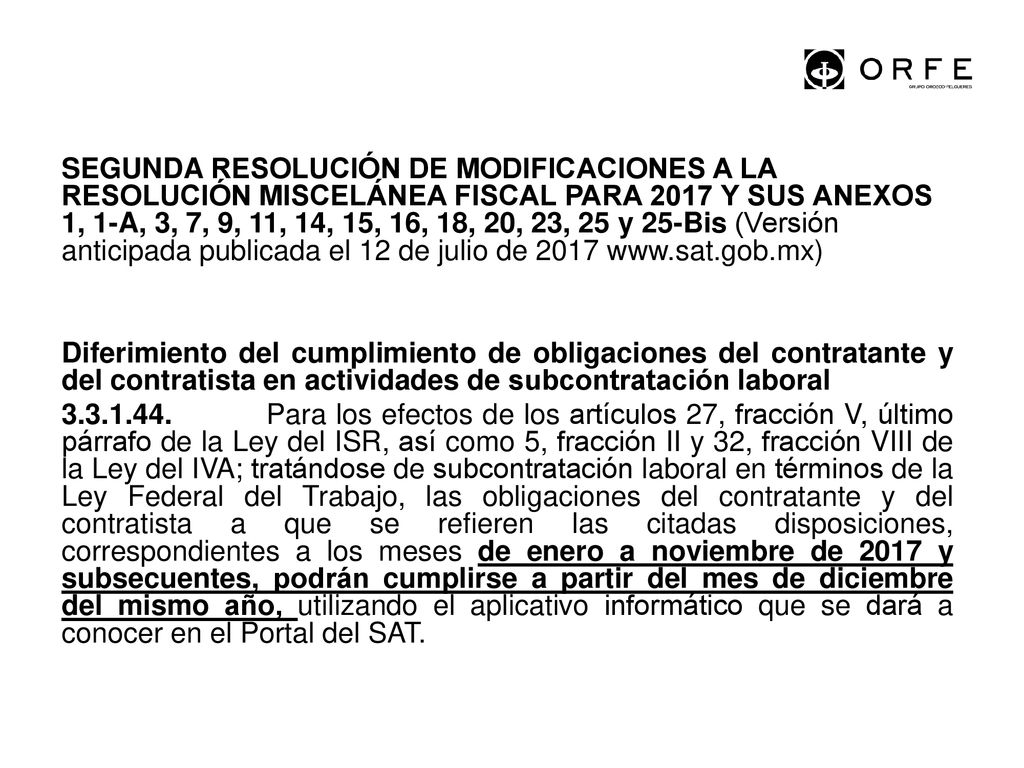 SEGUNDA RESOLUCIÓN DE MODIFICACIONES A LA RESOLUCIÓN MISCELÁNEA FISCAL PARA 2017 Y SUS ANEXOS 1, 1-A, 3, 7, 9, 11, 14, 15, 16, 18, 20, 23, 25 y 25-Bis (Versión anticipada publicada el 12 de julio de Diferimiento del cumplimiento de obligaciones del contratante y del contratista en actividades de subcontratación laboral