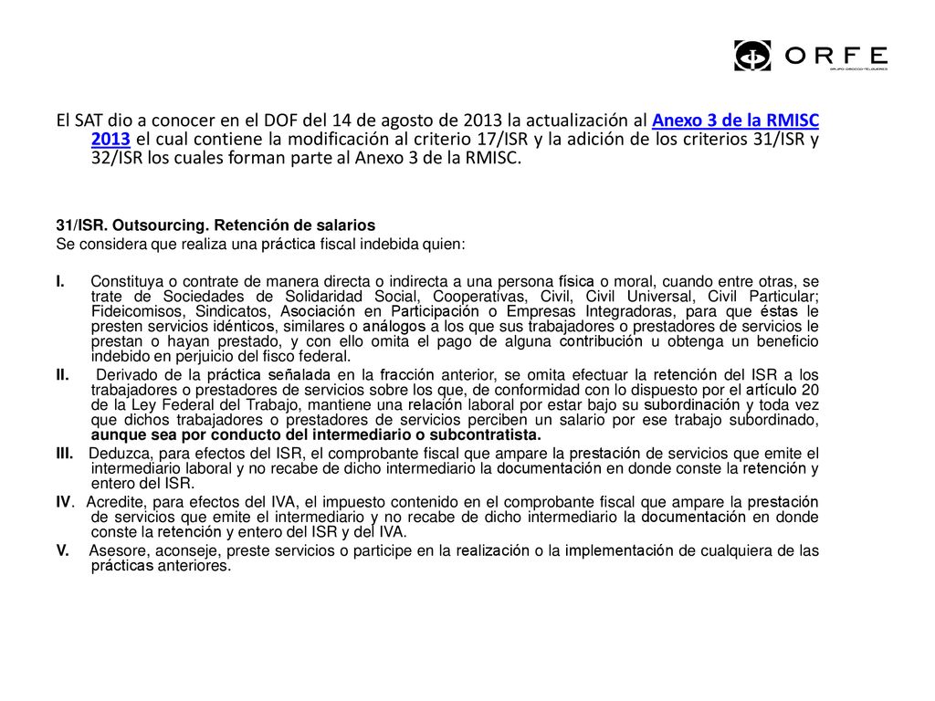 El SAT dio a conocer en el DOF del 14 de agosto de 2013 la actualización al Anexo 3 de la RMISC 2013 el cual contiene la modificación al criterio 17/ISR y la adición de los criterios 31/ISR y 32/ISR los cuales forman parte al Anexo 3 de la RMISC.