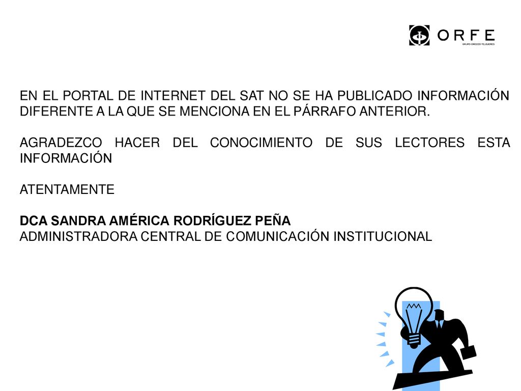EN EL PORTAL DE INTERNET DEL SAT NO SE HA PUBLICADO INFORMACIÓN DIFERENTE A LA QUE SE MENCIONA EN EL PÁRRAFO ANTERIOR.