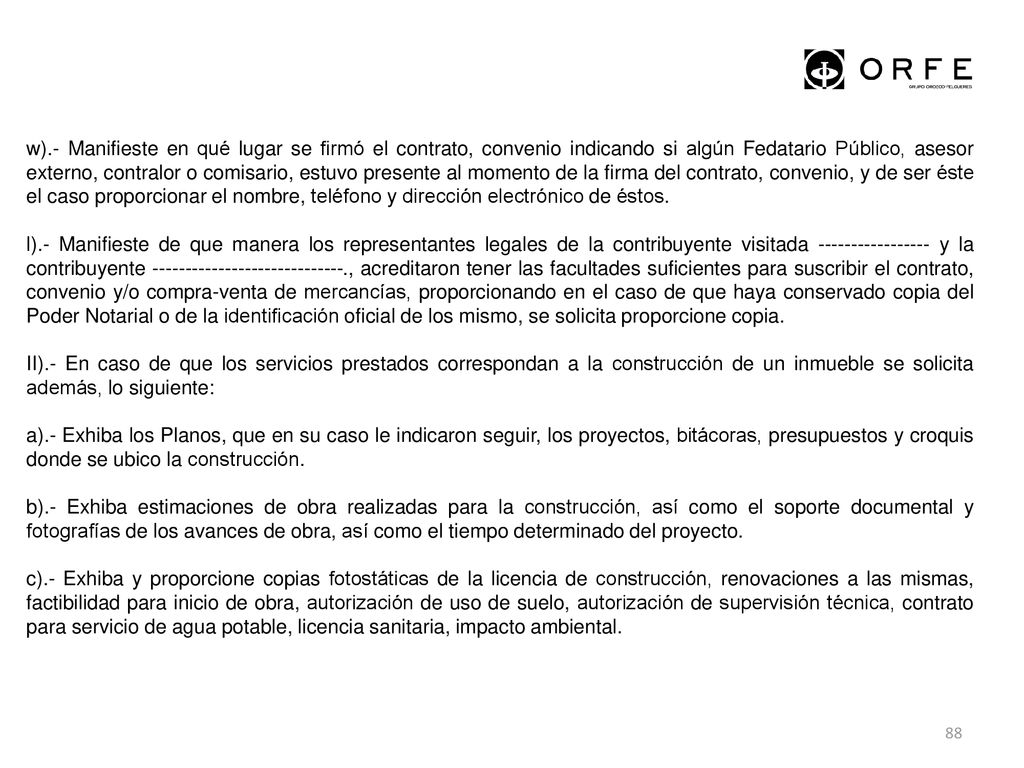 w).- Manifieste en qué lugar se firmó el contrato, convenio indicando si algún Fedatario Público, asesor externo, contralor o comisario, estuvo presente al momento de la firma del contrato, convenio, y de ser éste el caso proporcionar el nombre, teléfono y dirección electrónico de éstos.