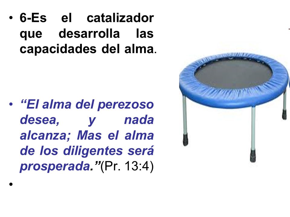 6-Es el catalizador que desarrolla las capacidades del alma.