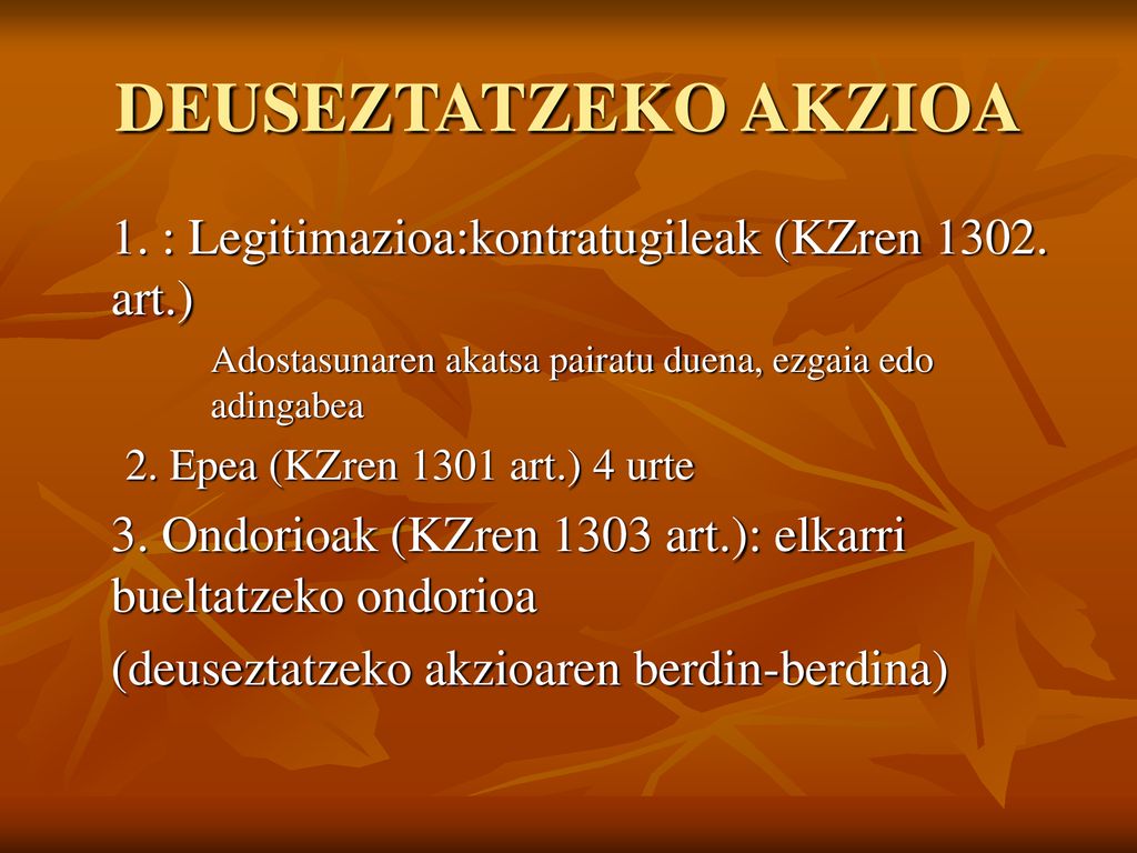 DEUSEZTATZEKO AKZIOA 1. : Legitimazioa:kontratugileak (KZren art.) Adostasunaren akatsa pairatu duena, ezgaia edo adingabea.