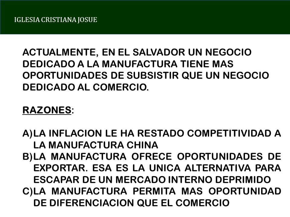 ACTUALMENTE, EN EL SALVADOR UN NEGOCIO DEDICADO A LA MANUFACTURA TIENE MAS OPORTUNIDADES DE SUBSISTIR QUE UN NEGOCIO DEDICADO AL COMERCIO.