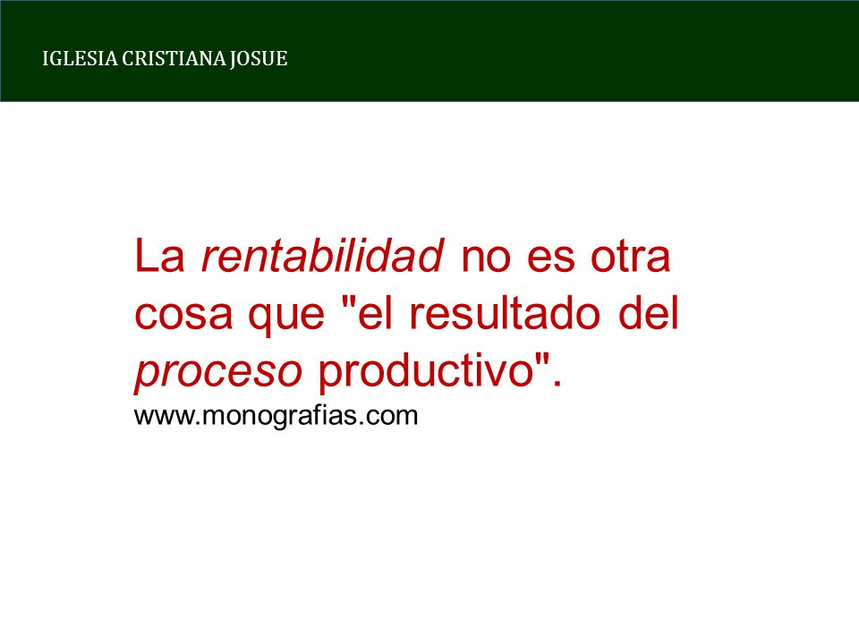 La rentabilidad no es otra cosa que el resultado del proceso productivo .