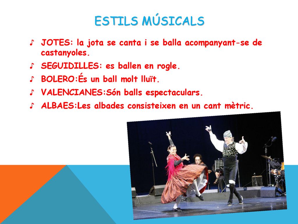 Estils músicals JOTES: la jota se canta i se balla acompanyant-se de castanyoles. SEGUIDILLES: es ballen en rogle.