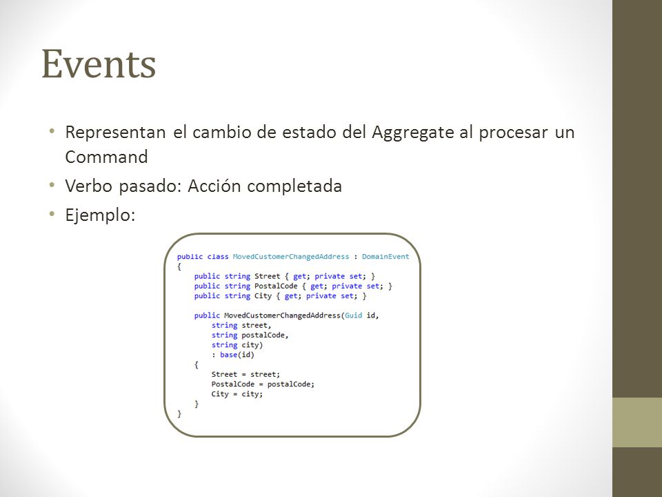 Events Representan el cambio de estado del Aggregate al procesar un Command. Verbo pasado: Acción completada.