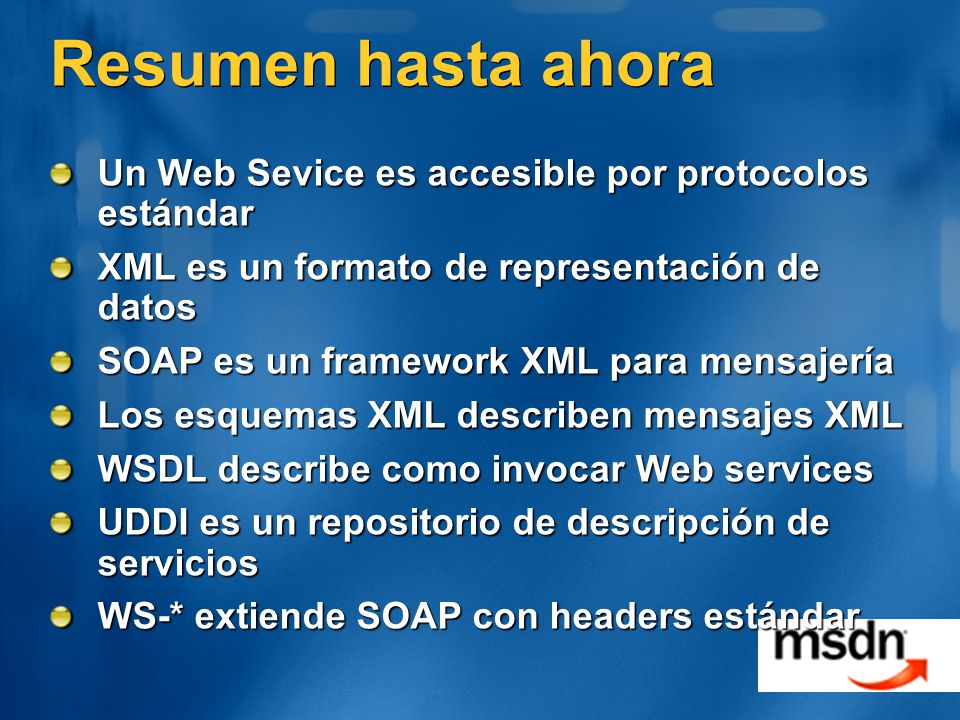 Resumen hasta ahora Un Web Sevice es accesible por protocolos estándar