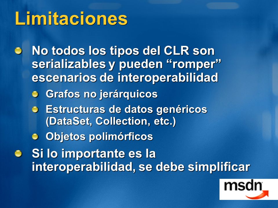 Limitaciones No todos los tipos del CLR son serializables y pueden romper escenarios de interoperabilidad.