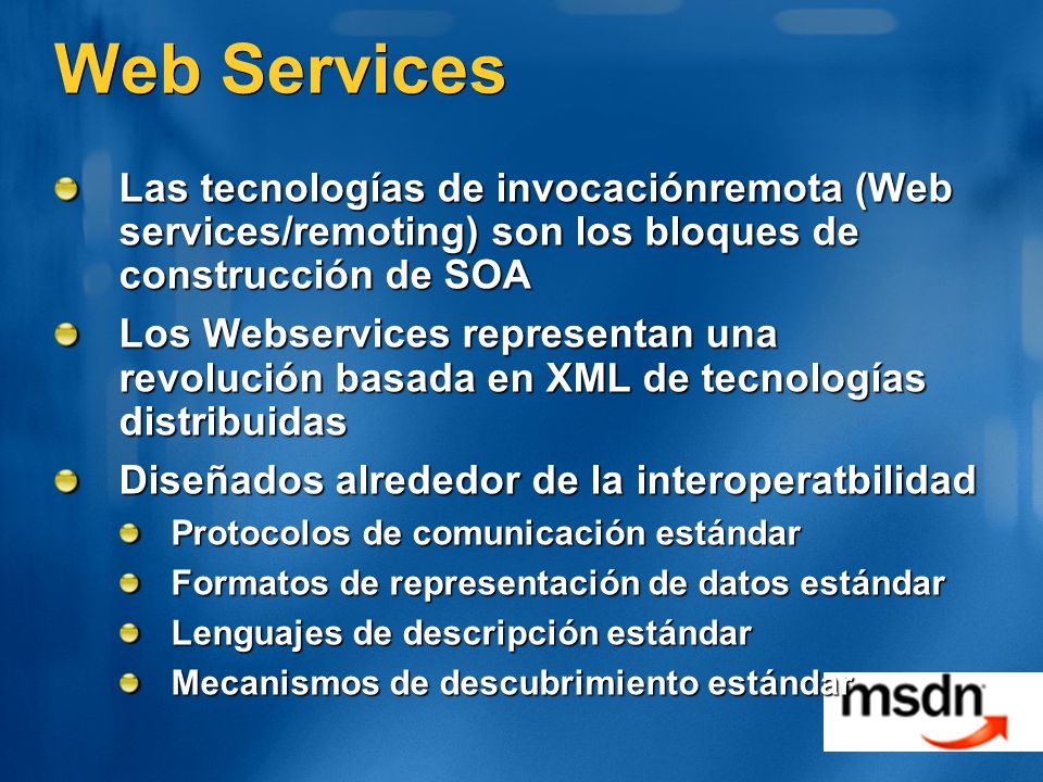 Web Services Las tecnologías de invocaciónremota (Web services/remoting) son los bloques de construcción de SOA.