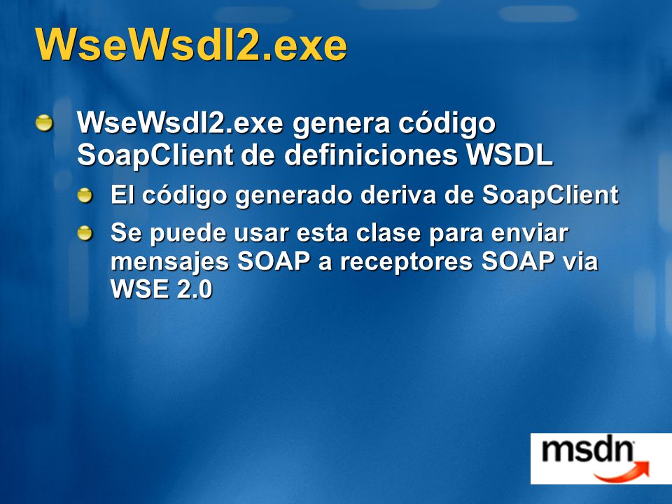 WseWsdl2.exe WseWsdl2.exe genera código SoapClient de definiciones WSDL. El código generado deriva de SoapClient.