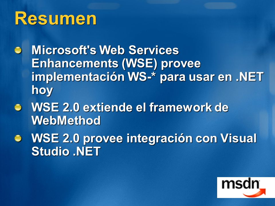 Resumen Microsoft s Web Services Enhancements (WSE) provee implementación WS-* para usar en .NET hoy.