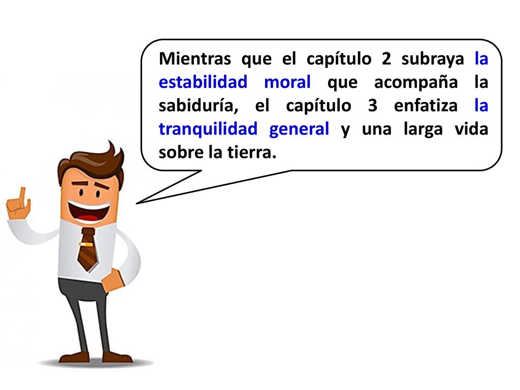 Mientras que el capítulo 2 subraya la estabilidad moral que acompaña la sabiduría, el capítulo 3 enfatiza la tranquilidad general y una larga vida sobre la tierra.