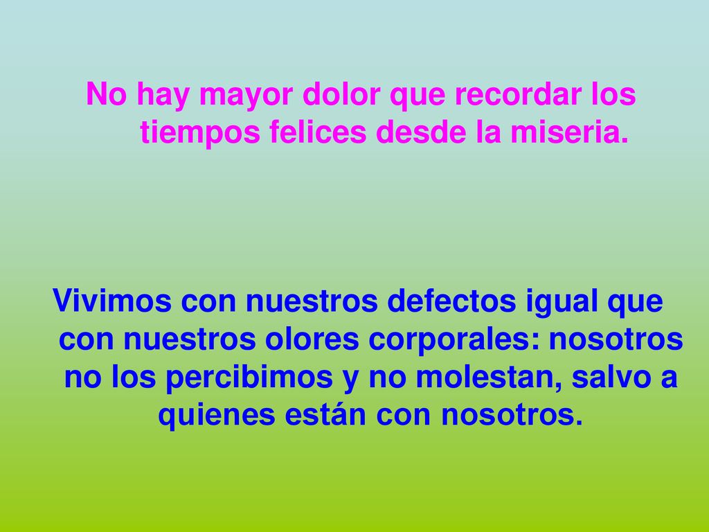 No hay mayor dolor que recordar los tiempos felices desde la miseria.