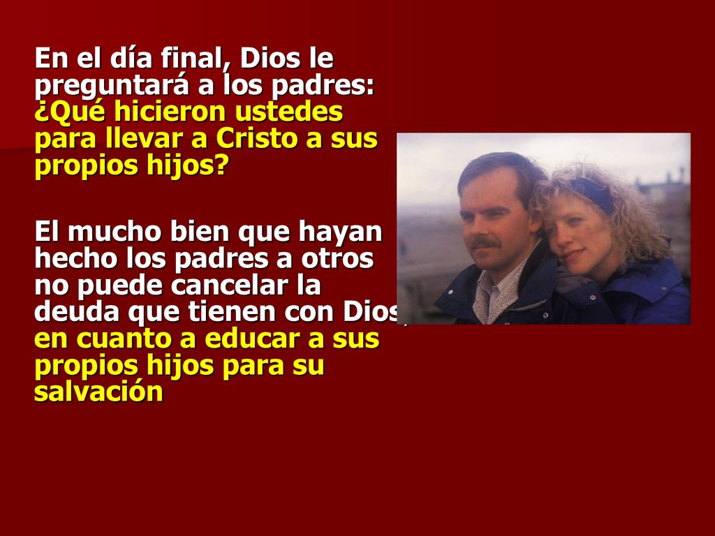 En el día final, Dios le preguntará a los padres: ¿Qué hicieron ustedes para llevar a Cristo a sus propios hijos