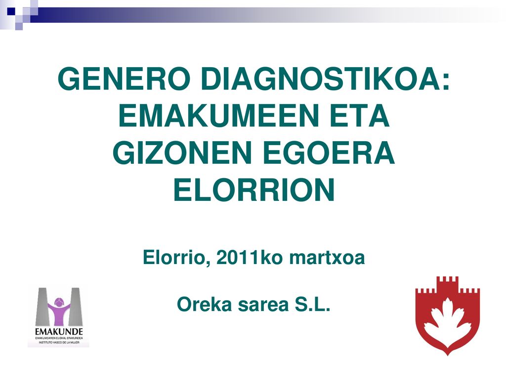 GENERO DIAGNOSTIKOA: EMAKUMEEN ETA GIZONEN EGOERA ELORRION Elorrio, 2011ko martxoa Oreka sarea S.L.