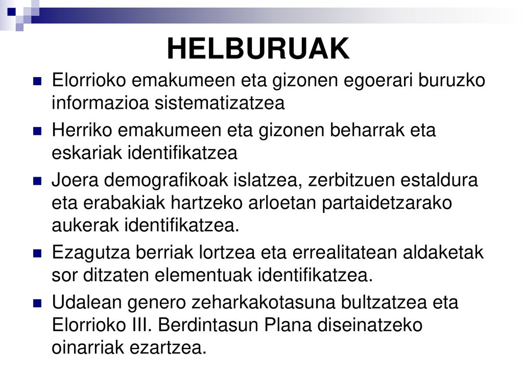 HELBURUAK Elorrioko emakumeen eta gizonen egoerari buruzko informazioa sistematizatzea.