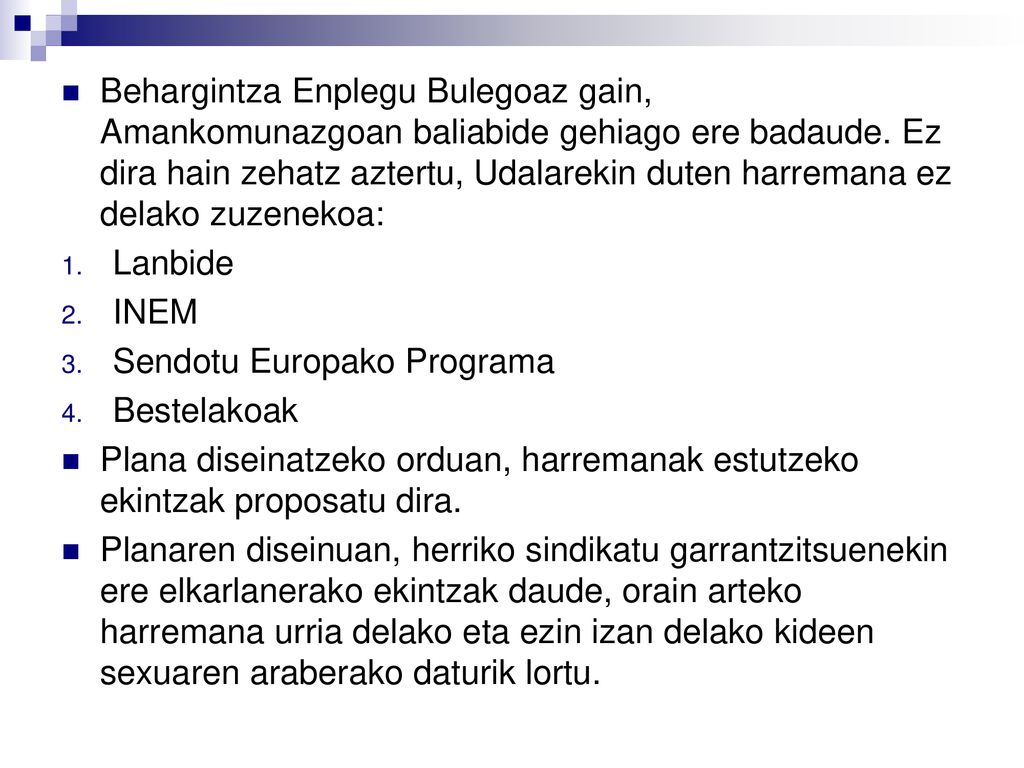 Behargintza Enplegu Bulegoaz gain, Amankomunazgoan baliabide gehiago ere badaude. Ez dira hain zehatz aztertu, Udalarekin duten harremana ez delako zuzenekoa: