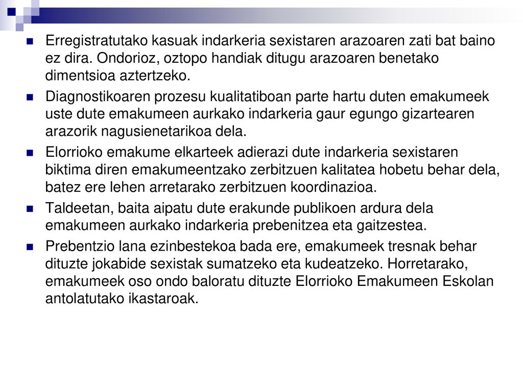 Erregistratutako kasuak indarkeria sexistaren arazoaren zati bat baino ez dira. Ondorioz, oztopo handiak ditugu arazoaren benetako dimentsioa aztertzeko.