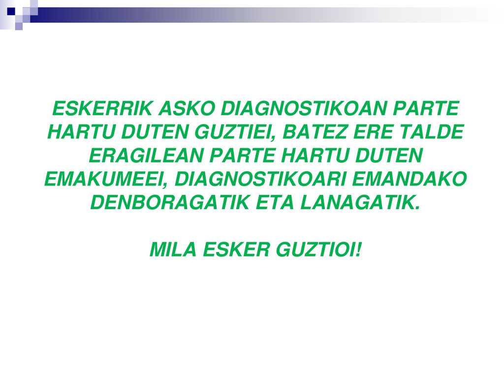 ESKERRIK ASKO DIAGNOSTIKOAN PARTE HARTU DUTEN GUZTIEI, BATEZ ERE TALDE ERAGILEAN PARTE HARTU DUTEN EMAKUMEEI, DIAGNOSTIKOARI EMANDAKO DENBORAGATIK ETA LANAGATIK.