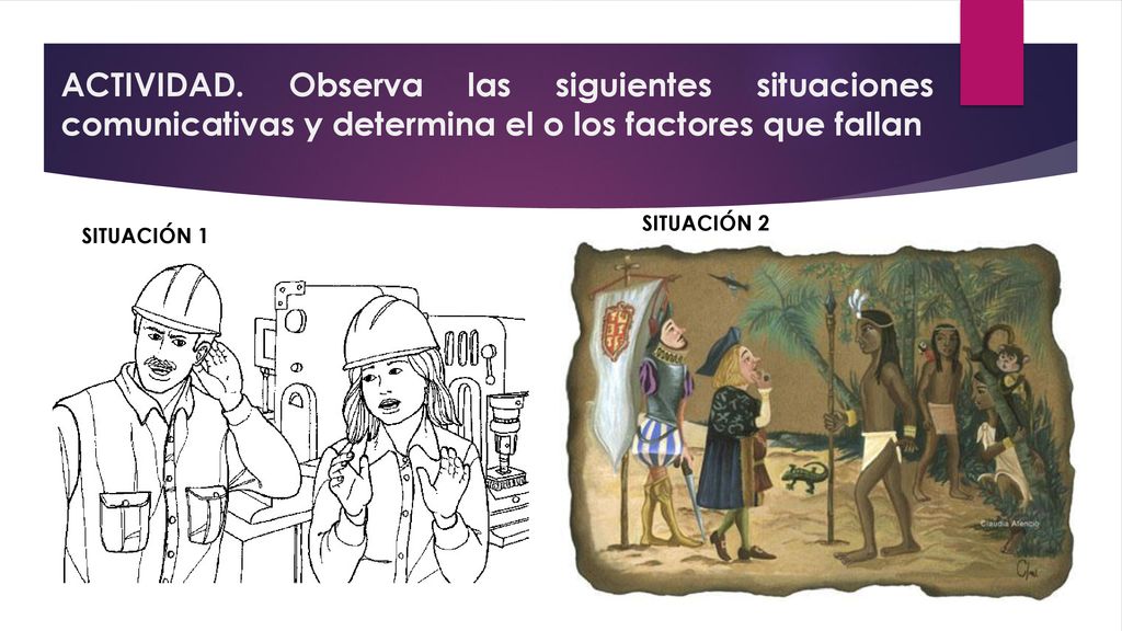 ACTIVIDAD. Observa las siguientes situaciones comunicativas y determina el o los factores que fallan