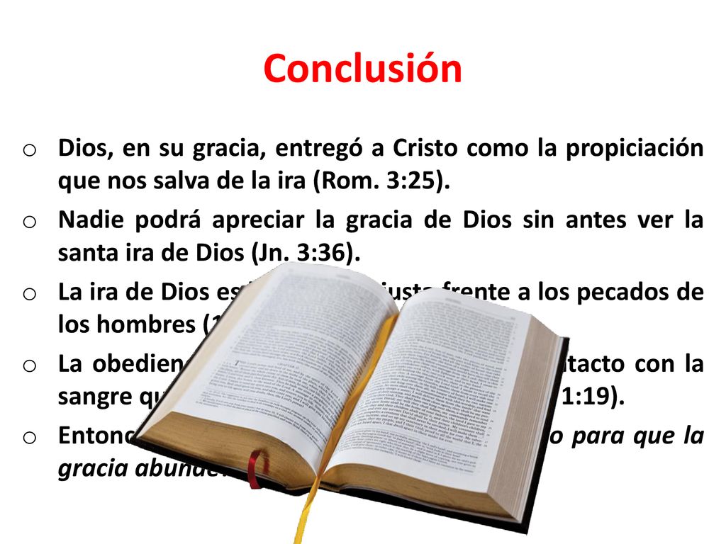 Conclusión Dios, en su gracia, entregó a Cristo como la propiciación que nos salva de la ira (Rom. 3:25).