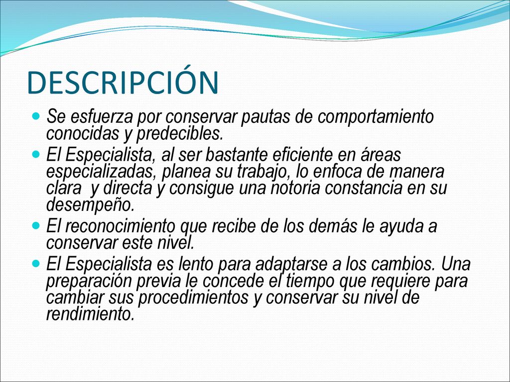 DESCRIPCIÓN Se esfuerza por conservar pautas de comportamiento conocidas y predecibles.