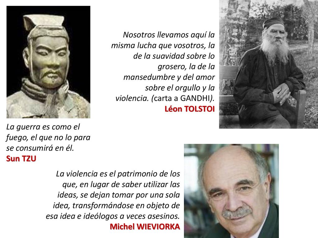 Nosotros llevamos aquí la misma lucha que vosotros, la de la suavidad sobre lo grosero, la de la mansedumbre y del amor sobre el orgullo y la violencia. (carta a GANDHI). Léon TOLSTOI