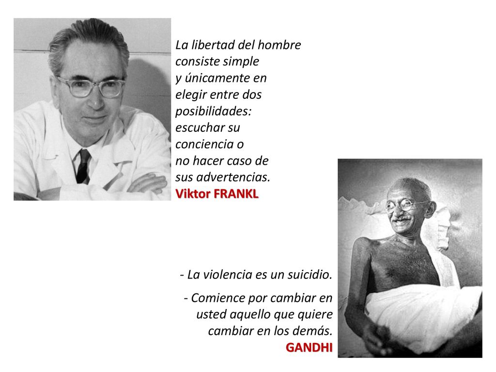La libertad del hombre consiste simple y únicamente en elegir entre dos posibilidades: escuchar su conciencia o no hacer caso de sus advertencias. Viktor FRANKL