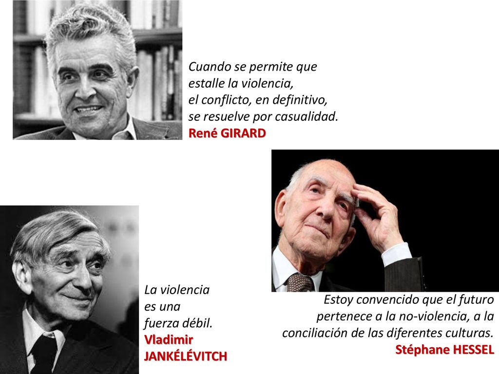 Cuando se permite que estalle la violencia, el conflicto, en definitivo, se resuelve por casualidad. René GIRARD