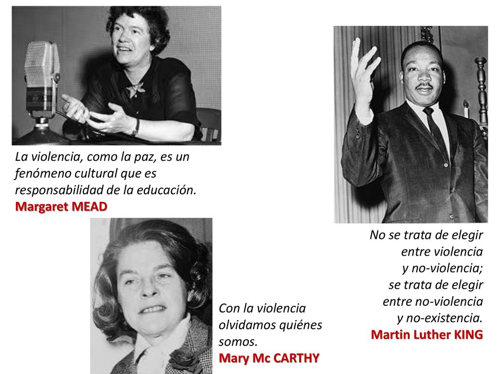 La violencia, como la paz, es un fenómeno cultural que es responsabilidad de la educación. Margaret MEAD